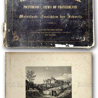 Bleuler, Louis, Hrsg.: -Vues pittoresques de la Suisse. – Picturesque Views of Switzerland. – Malerische Ansichten der Schweiz.