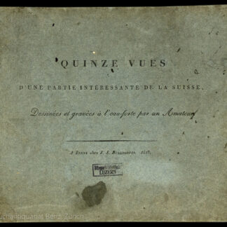 Keller, Carl Urban: -Quinze vues d'une partie intéressante de la Suisse, dessinées et gravées à l'eau-forte par un Amateur.