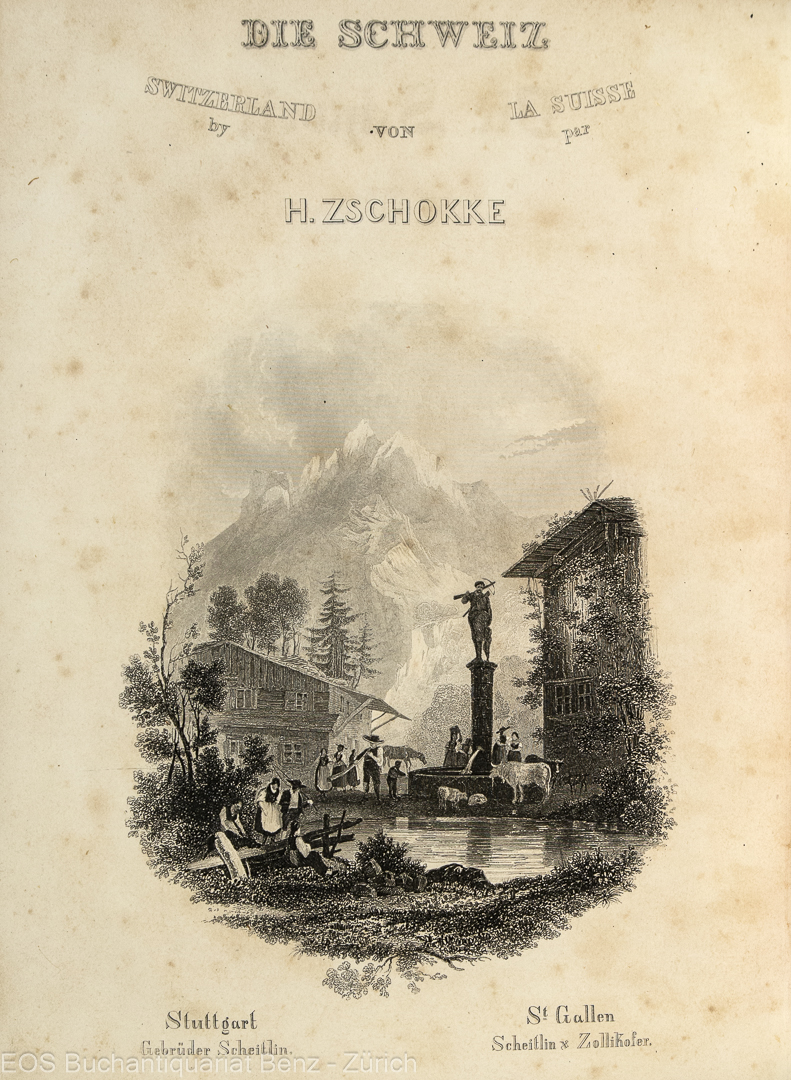 Zschokke, Heinrich: -Die Schweiz in ihren klassischen Stellen und Hauptorten geschildert.