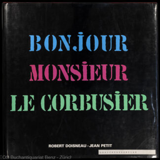 Doisneau, Robert und Petit, Jean: -Bonjour Monsieur le Corbusier.