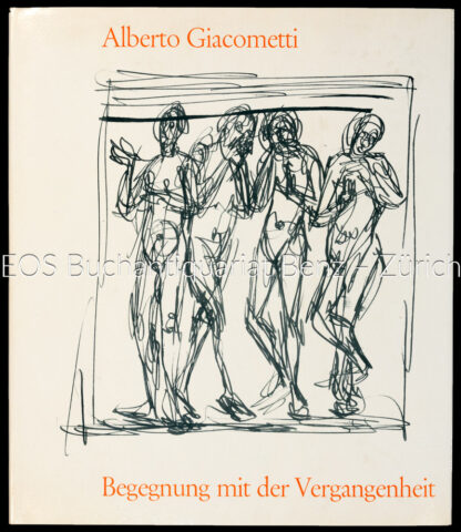 Giacometti, Alberto: -Begegnung mit der Vergangenheit.
