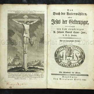 Saint-Jure, Johann Baptist: -Das Buch der Auserwählten, oder Jesus der Gekreuzigte ...