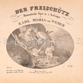 Weber, Carl Maria; -Der Freischütz - Romantische Oper in 3 Aufzügen. Von Karl Maria von Weber.