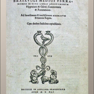 Brasavola, Antonio Musa: -In octo libros aphorismorum Hippocratis & Galeni commentaria & annotationes.