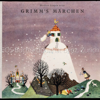 Leupin, Herbert und Gebr. Grimm: -Grimm's Märchen (Sammelband): Frau Holle; Der Wolf und die sieben jungen Geisslein; Dornröschen.