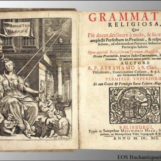 Abraham a S(ancta) Clara (eig. Johann Ulrich Megerle): -Grammatica Religiosa.