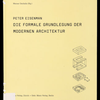 Eisenman, Peter: -Die formale Grundlegung der modernen Architektur.