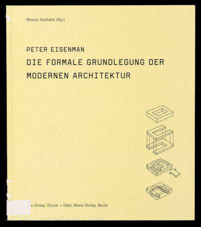Eisenman, Peter: -Die formale Grundlegung der modernen Architektur.
