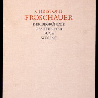 Staedtke, Joachim: -Christoph Froschauer, der Begründer des Zürcher Buchwesens.