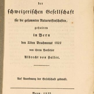Haller, Albrecht von: -Eröffnungs-Rede der achten Jahres-Versammlung der schweizerischen Gesellschaft für die gesammten Naturwissenschaften gehalten in Bern den 22ten Brachmonat 1822.