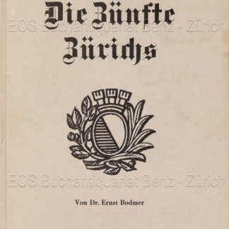 Bodmer, Ernst: -Die Zünfte Zürichs 1336–1936.