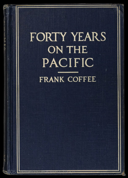 Coffee, Frank: -Forty Years on the Pacific.