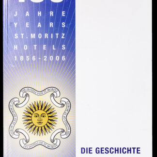 -150 Jahre Years St. Moritz Hotels 1856–2006.
