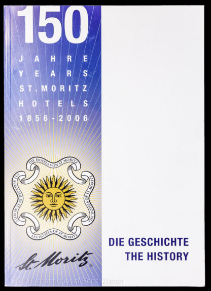 -150 Jahre Years St. Moritz Hotels 1856–2006.