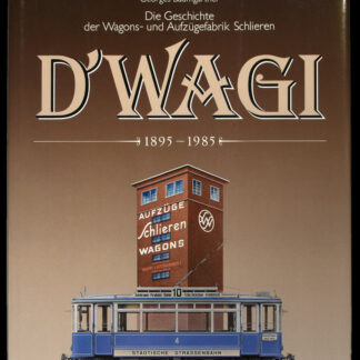 Baumgartner, Georges: -Die Geschichte der Wagons- und Aufzügefabrik Schlieren D'Wagi 1895–1985.