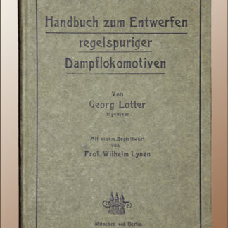 Lotter, Georg: -Handbuch zum Entwerfen regelspuriger Dampf-Lokomotiven.